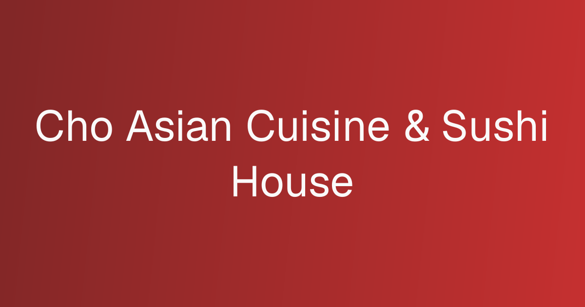 Cho Asian Cuisine & Sushi House cover